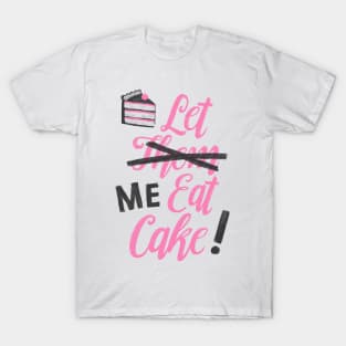 Let Me Eat Cake T-Shirt